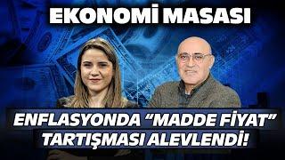 Enflasyonda “Madde Fiyat” Tartışması Alevlendi  Ekonomi Masası