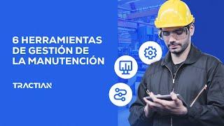 6 Herramientas de gestión para el mantenimiento industrial