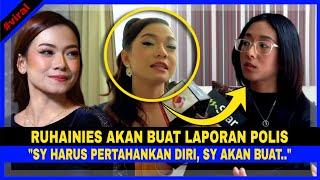 RUHAINIES Akan Buat LAPORAN POLIS Saya Harus PERTAHANKAN DIRI Saya Akan..