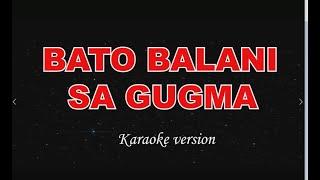 BATO BALANI SA GUGMA -karaoke version