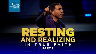 Resting and Realizing in True Faith Pt 2  - Sunday Service