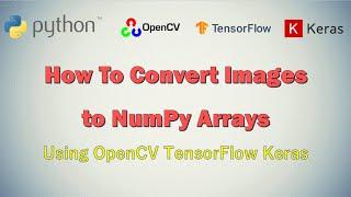 How to Convert Images to NumPy Arrays  Image Processing Tutorial Python OpenCV  Machine Learning