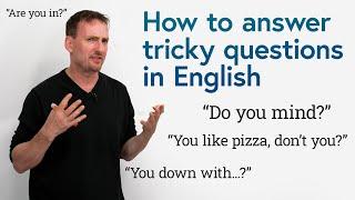 Tricky English Question Structures Tag Questions “Do you mind?” “Are you in?”...