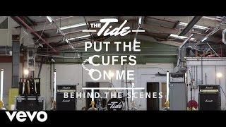 The Tide - Put The Cuffs On Me Behind The Scenes