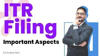 ITR Filing Important Aspects  by CA Kushal Soni