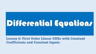 Differential Equations Lesson 6 Constant Coefficient Linear ODEs with a Constant Input