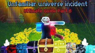 Unfamiliar Universe Incident  Ultimate Guide Part 6