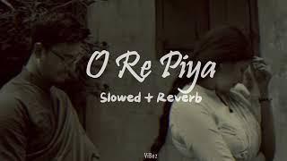 O Re Piya  Slowed + Reverb  @ViBez_page