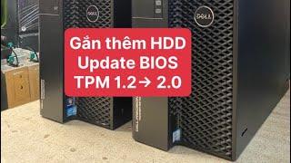 Cách gắn thêm HDD Update BIOS Up TPM 1.2 lên 2.0 Dell Precision T5810