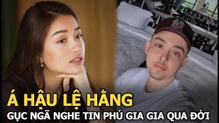 Á hậu Lệ Hằng gục ngã nghe tin Phú Gia Gia qua đời