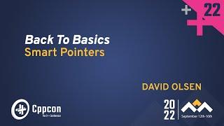 Back to Basics C++ Smart Pointers - David Olsen - CppCon 2022