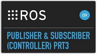 ROS tutorial #09 Publisher & Subscriber P3 Controller