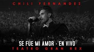 Chili Fernández - Se Fue Mi Amor En Vivo en Teatro Gran Rex