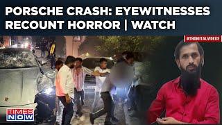 Porsche Crash Eyewitnesses Recount Pune Horror On Times Now Hear What Really Happened On May 19