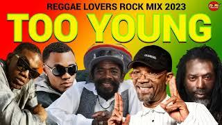 REGGAE MIX 2023TOO YOUNG REGGAE LOVERS ROCK MIX 2023