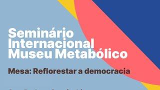 Museu Metabólico Mesa Reflorestar a Democracia