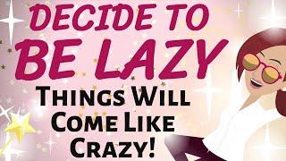 Abraham Hicks  GIVE YOURSELF PERMISSION TO BE LAZY  THINGS WILL COME LIKE CRAZY  loa