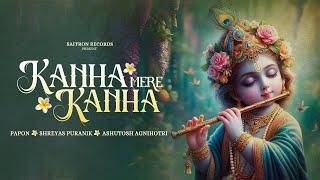 Kanha Mere Kanha · Papon  Shreyas Puranik  Ashutosh Agnihotri