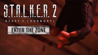 S.T.A.L.K.E.R. 2 Heart of Chornobyl — Enter the Zone Trailer