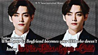 12 When ur Ex-Boyfriend becomes ur CEO who doesnt know hes the Father of ur ChildTaehyung Oneshot