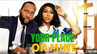 Your Place Or Mine-Ebube Nwagbo & Ray Emodi Newly Released 2024 Latest Nigerian Movie