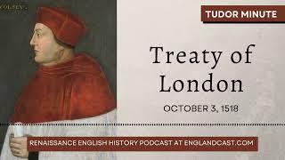 October 3 1518 The Treaty of London  Tudor Minute