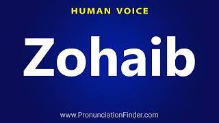 How To Pronounce Zohaib