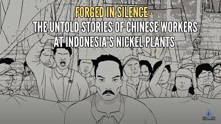 Forged in Silence - The Untold Stories of Chinese Workers at Indonesias Nickel Plants