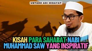 Kisah Para Sahabat Nabi Muhammad SAW Yang Inspiratif - Ustadz Adi Hidayat