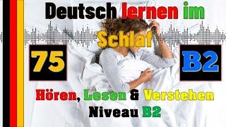 Deutsch lernen im Schlaf & Hören Lesen und Verstehen-B2-75 - 