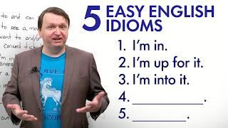 Natural English 5 Easy Idioms You Can Learn TODAY