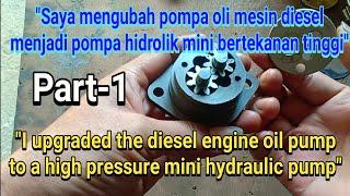 Saya meningkatkan pompa oli mesin diesel menjadi pompa hidrolik mini bertekanan tinggi part-1.