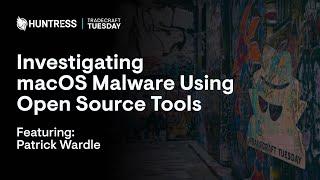 Investigating macOS Malware with Patrick Wardle