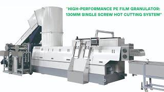 PE squeezed film granulating machine  single screw 130mm one stage hot cutting system