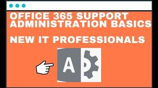 Office 365 Support Administration Basics  New IT Professionals