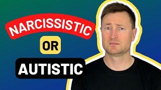I Am NOT A Narcissist Narcissism Versus Autism - The Differences