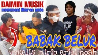 BABAK BELUR VOKALIS MIRIP ARIEL NOAH  Daimin musik full 