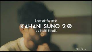 Kaifi Khalil_-_Kahani Suno 2.0 in {Slowed+Reverb}
