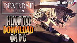 *GLOBAL RELEASE* How To Download & Play Reverse 1999 On PC? Bluestacks 5 Reverse 1999 Gameplay