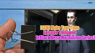 SFM Make Your Time   Episode 1： Inbound Half Life Black Mesa Machinima Series Part 3