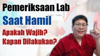 CEK LAB WAJIB SAAT HAMIL APA AJA PERLU DIPERIKSA DAN KAPAN DIPERIKSANYA? - TANYAKAN DOKTER