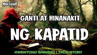GANTI AT HINANAKIT NG KAPATID  KWENTONG BARANG  TRUE STORY