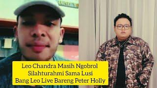 LEO CHANDRA MASIH NGOBROL SILAHTURAHMI SAMA LUSI BANG LEO LIVE BARENG PETER HOLLY