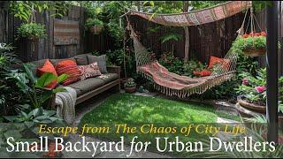 Small Backyard Garden Ideas for Urban Dwellers  Havens of Beauty and Tranquility