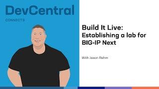 Build It Live Establishing a lab for BIG-IP Next