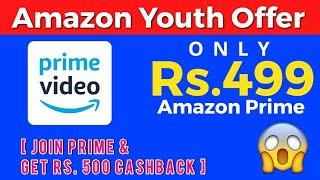 Amazon Youth Offer  Join Prime & Get Rs. 500 Cashback  Hurry  Amazon Prime only 499 