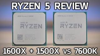 RYZEN 5 REVIEW 1500X + 1600X Gaming Benchmarks vs 7600K