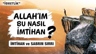 Allahım Bu Nasıl İmtihan? İMTİHAN ve SABRIN SIRLARI bilseydin asla üzülmezdin