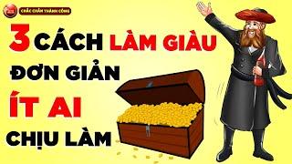 3 Cách Làm Giàu Đơn giản Mà Ít Ai Chịu Làm