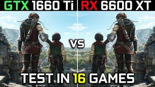 GTX 1660 Ti vs RX 6600 XT  Test in 16 Games at 1080p  How Big Is The Difference?   2023